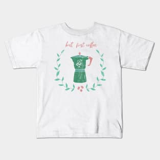 BUT FIRST COFFEE Kids T-Shirt